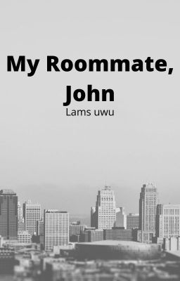 My Roommate, John~Lams