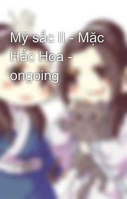 Mỹ sắc II - Mặc Hắc Hoa - ongoing