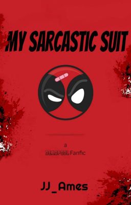 My Sarcastic Suit (Deadpool Fanfic)