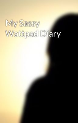 My Sassy Wattpad Diary