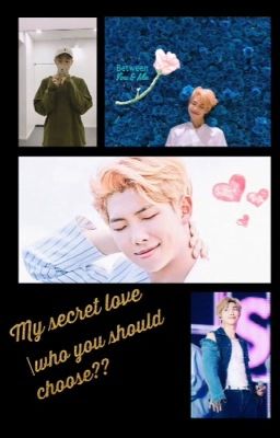 <<My secret love>>|who you should choose?