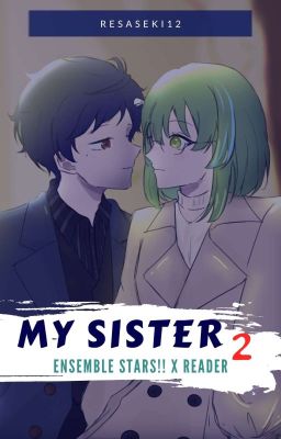 { ⏸️ } My Sister 2 [Ensemble Stars!! x Reader]