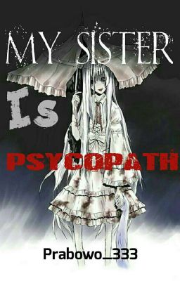 My Sister Is Psycopath [Completed]