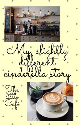 My, slightly different cinderella story - The little Café