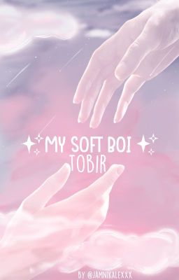 My Soft Boi ~ Tobir // OneShot //