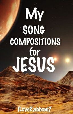 My Song Compositions For Jesus