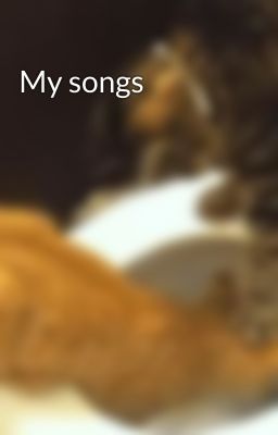 My songs