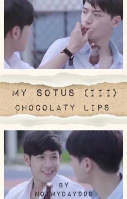 My Sotus (III) - Chocolaty Lips (Completed)