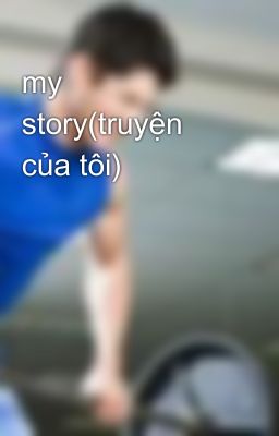 my story(truyện của tôi)