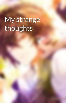 My strange thoughts