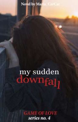 My Sudden Downfall (Game of love Series #4)