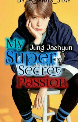 My Super Secret Passion » Jung Jaehyun {Oneshort}