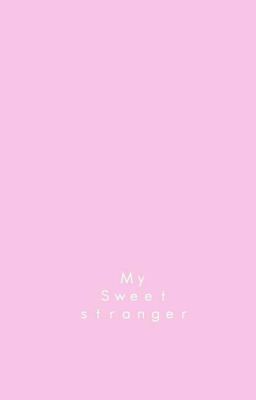 My Sweet Stranger ❀ ❪ slow update ❫