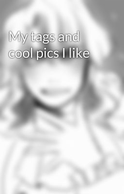 My tags and cool pics I like