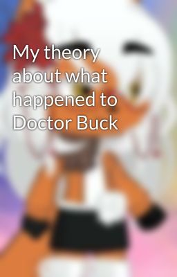 My theory about what happened to Doctor Buck 