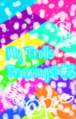 My Trolls Drawings #3!