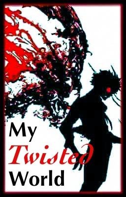 My Twisted World (A Tokyo Ghoul Fanfic) [DISCONTINUED] 