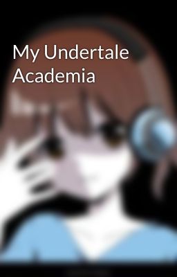 My Undertale Academia