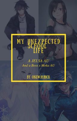 My Unexpected School Life - (JELSA AU) and (Boss x Moka AU)