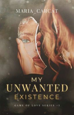 My Unwanted Existence (Game of Love Series #1)