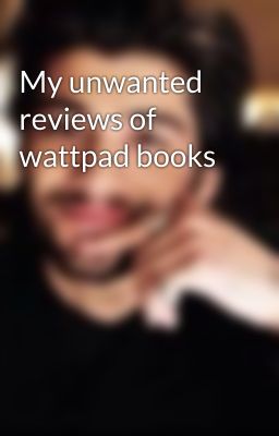 My unwanted reviews of wattpad books