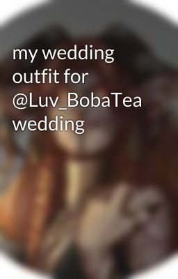 my wedding outfit for @Luv_BobaTea wedding