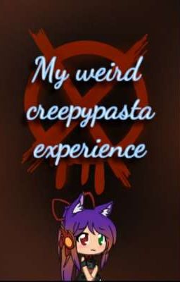 My weird creepypasta experience or something like that