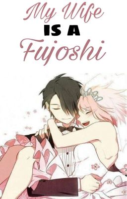 My Wife is a Fujoshi (Sasuke.U x Sakura.H Fanfiction)