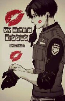 My Wife's Kisses | Levi Ackerman ¤ O.N.E S.H.O.T ¤