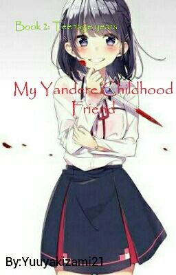 My Yandere Childhood Friend Book 2: Teenage Years