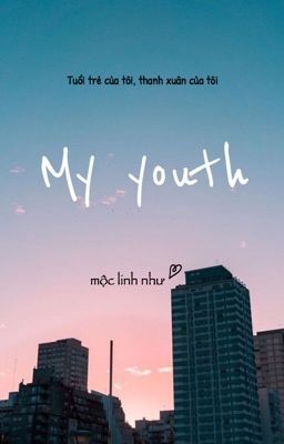 My youth - tuổi trẻ của tôi