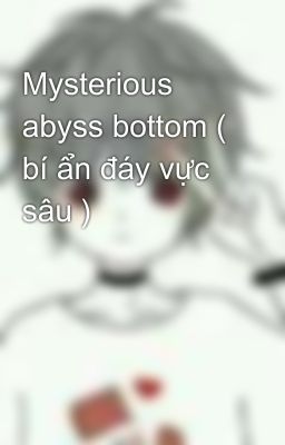 Mysterious abyss bottom ( bí ẩn đáy vực sâu )