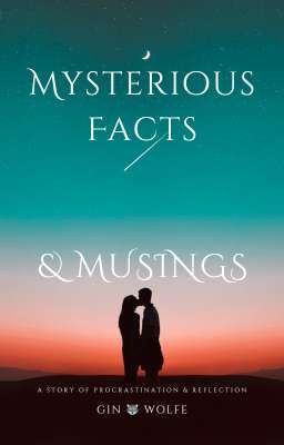 Mysterious facts and musings