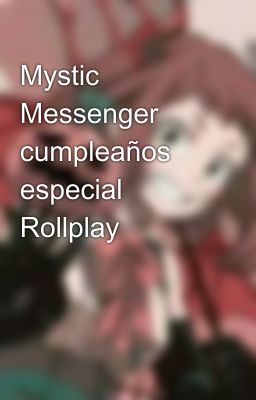 Mystic Messenger cumpleaños especial Rollplay