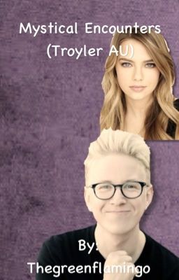 Mystical Encounters (Troyler AU)