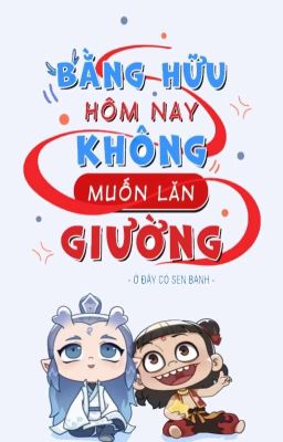 [ Na Bính ] Bằng Hữu Hôm Nay Không Muốn Lăn Giường