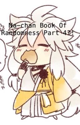 Na-chan's Book of Randomness part 4?!