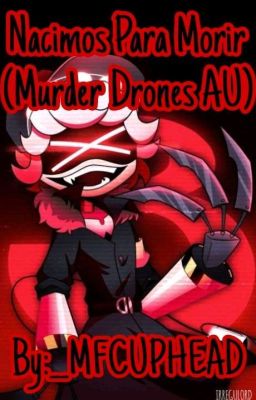 Nacimos Para Morir (Murder Drones AU)