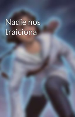 Nadie nos traiciona 