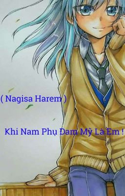 ( Nagisa Harem ) Khi Nam Phụ Đam Mỹ Là Em !