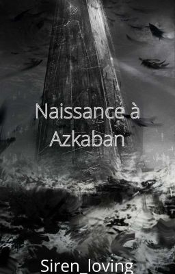 Naissance à Azkaban. 