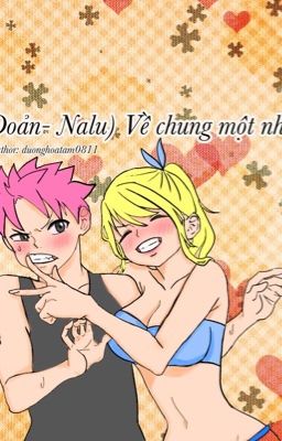 (Nalu) 18+ Đoản- Về chung một nhà 