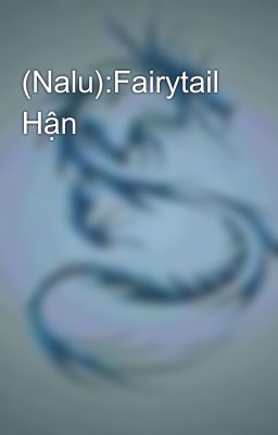 (Nalu):Fairytail Hận