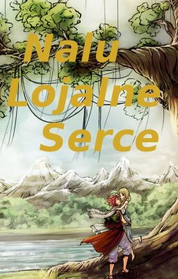 Nalu: Lojalne Serce [Wolno Pisane✏]