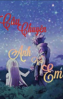 [Nalu ShortFic] Câu Chuyện Anh Và Em