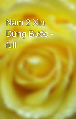 Nam 2 Xin Dừng Bước - full