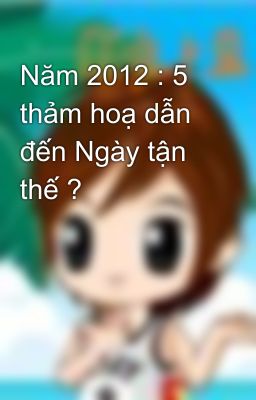 Năm 2012 : 5 thảm hoạ dẫn đến Ngày tận thế ?