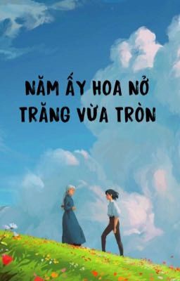 Năm ấy hoa nở trăng vừa tròn