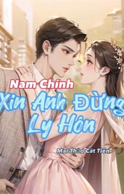 Nam Chính Xin Anh Đừng Ly Hôn