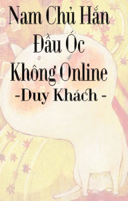 Nam Chủ Hắn Đầu Óc Không Online